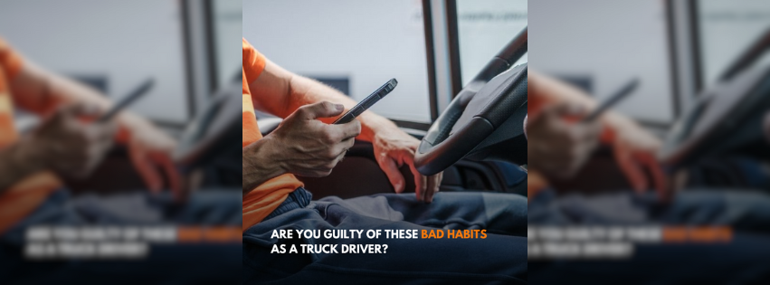 Are You Guilty of These Bad Habits as a Truck Driver?