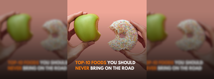 Foods you should not bring on the road