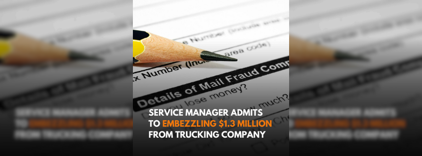Service manager admits to embezzling $1.3 million from trucking company