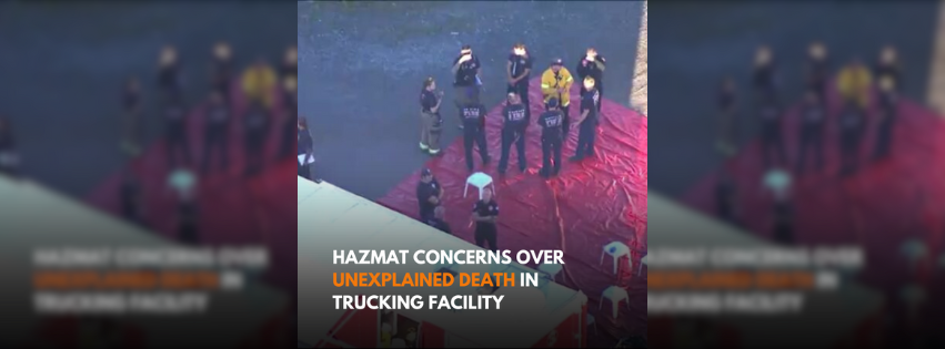 Unexplained death discovered on trucking company property raises hazmat concerns