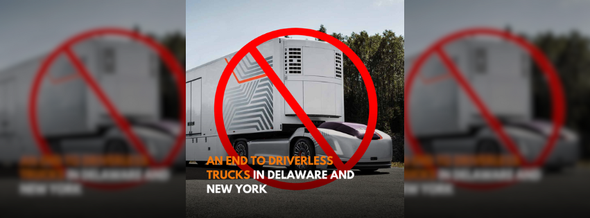 An End To Driverless Trucks In Delaware and New York